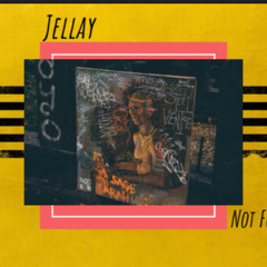 Jellay- Not For Me