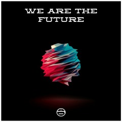 WE ARE THE FUTURE
