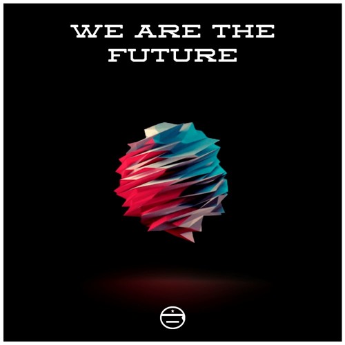 WE ARE THE FUTURE