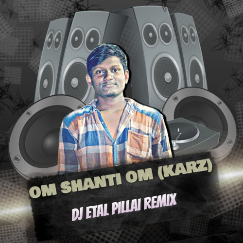 Stream Om Shanti Om (Karz) - DJ ETAL PILLAI REMIX.mp3 by DJ ETAL INDIA |  Listen online for free on SoundCloud