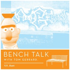 Bench Talk - 121 - Duet