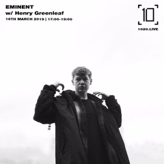 1020 Radio | Eminent w/ Henry Greenleaf, Yushh & Tramma [16.03.19]