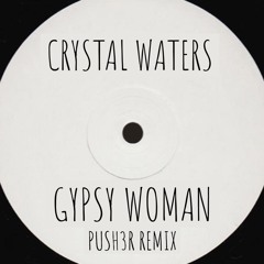 Crystal Waters - Gypsy Woman (Push3r Remix)