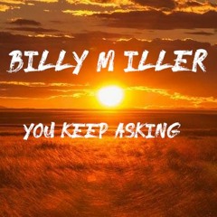 Billy Miller - You Keep Asking