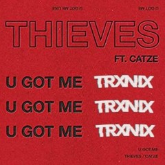 THIEVES- U GOT ME (TRXNIX FLIP)