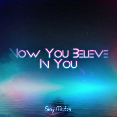 Now You believe in You
