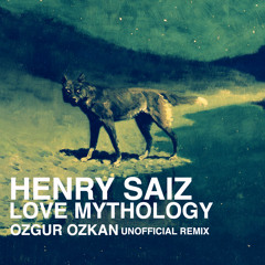 Henry Saiz - Love Mythology (Ozgur Ozkan Unofficial Remix) Remastered/Free Download
