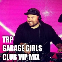 TRP - Garage Girls (Club Vip Mix)