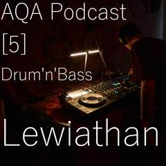 AQA - Podcast [5] Drum'N'Bass Performance By Lewiathan