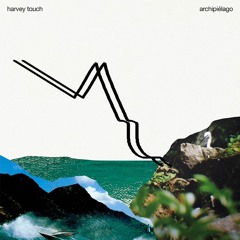 SB PREMIERE: Harvey Touch - Archipiélago [Self Release]