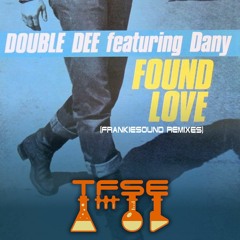 T.F.S.E. Double Dee feat. Dany - Found Love (FrankieSound Jack The Original)