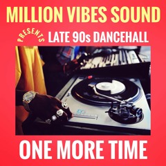 Million Vibes - "One More Time" Late 90s Dancehall Part. 3 Mixtape