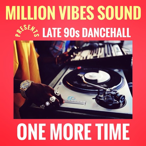 Million Vibes - "One More Time" Late 90s Dancehall Part. 3 Mixtape