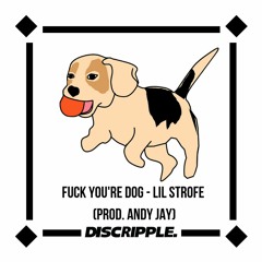 Fuck You're Dog - Lil Strofe (Prod. Andy Jay)