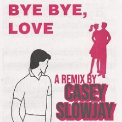 Bye Bye Love - Everly Brothers (Slowjay Remix)