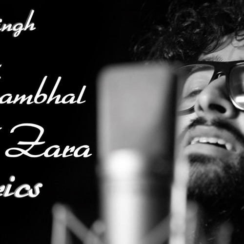 Arijit Singh - Dil Sambhal Ja Zara (Lyrics)