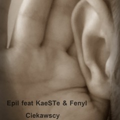 Epil Feat KaeSTe ,Fenyl - Ciekawscy Prod.Epil