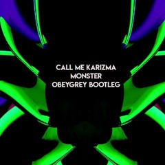 Call Me Karizma - Monster (Obeygrey Bootleg)