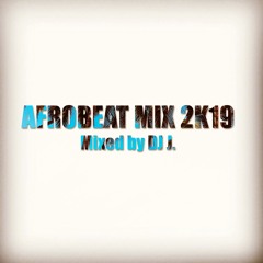 AFROBEAT MIX 2K19 DJ J