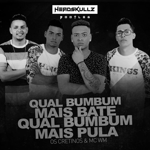 Os Cretinos & MC WM - Qual Bumbum Mais Bate (Headskullz Bootleg) *BUY=FREE DL*