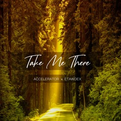 Take Me There - Accelerator x Etawdex