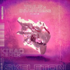 Tails & Inverness - Skeleton Ft. Nevve (KIEAO Remix)