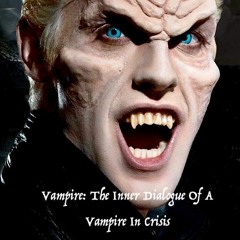 Vampire: The Inner Dialogue of a Vampire in Crisis