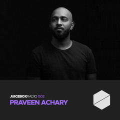 Juicebox Radio 002 - Praveen Achary