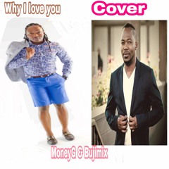 WHY I LOVE (COVER) BY MONEYG & BUJUMIX