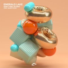 Emerald Lake - Don't Feel So Bad (feat. Silent Child)