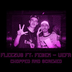 Fleezus feat. Febem - UEFA (CHOPPED AND SCREWED BY RAPeiro DJ)