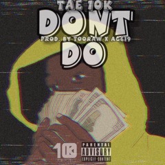 Dont Do (Prod. By TooRaw x AG619) IG @_Tae10k