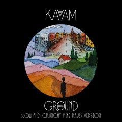 KAYAM - Ground (Slow & Crunchy Mike Rauss Version)