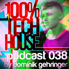 100% Tech House Podcast 038 By Dominik Gehringer