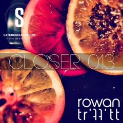 Rowan Tr'ff'tt | Closer 013 | March 2019