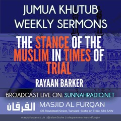Khutbah: The Stance Of The Muslim In Times Of Trial - Rayaan Barker | Stoke