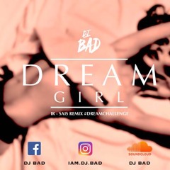 IR SAIS - "DREAM GIRL" #dreamchallenge (DJ BAD REMIX)