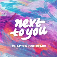 Next To You (Chapter One Remix)