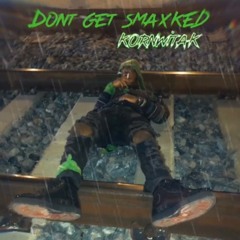 KornWitAK - Don't Get Smaxked