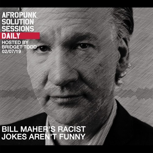 Stream episode BILL MAHER'S RACIST JOKES AREN'T FUNNY by AFROPUNK podcast |  Listen online for free on SoundCloud
