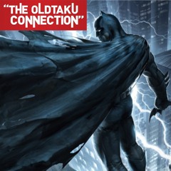 The Oldtaku Connection Episode 110: The Dark Knight Returns (2012 film)