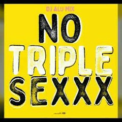 No Triple Sexxx