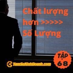 Tập 68: Chất lượng hơn số lượng