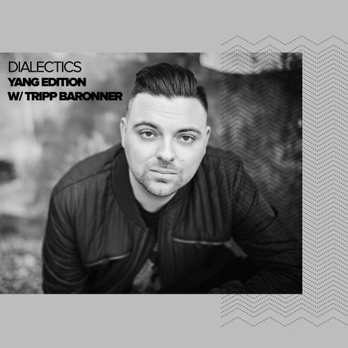 Dialectics 007 with Tripp Baronner - Yang Edition