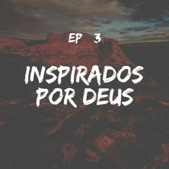 Ep 3 Inspirados Por Deus