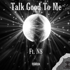 Talk Good To Me Ft. N8 (Prod. Yung Pear x YSE)