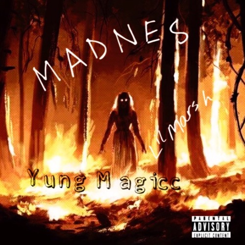 Madness- yung magic- lil marsh