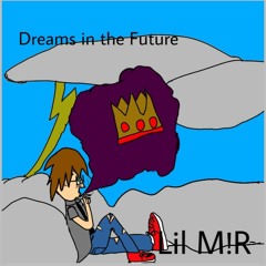 Dreams in the Future (Lil M!R feat. Lil Med prod. By CorMill