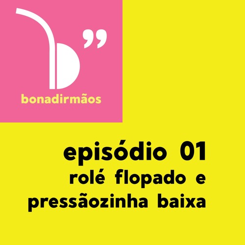 Stream Rolé flopado e pressãozinha baixa - Bonadirmãos #01 by