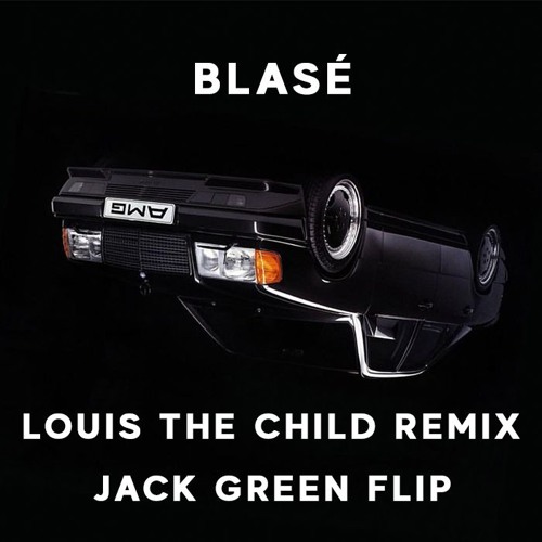Blasé (Louis the Child Remix) [Jack Green Flip]